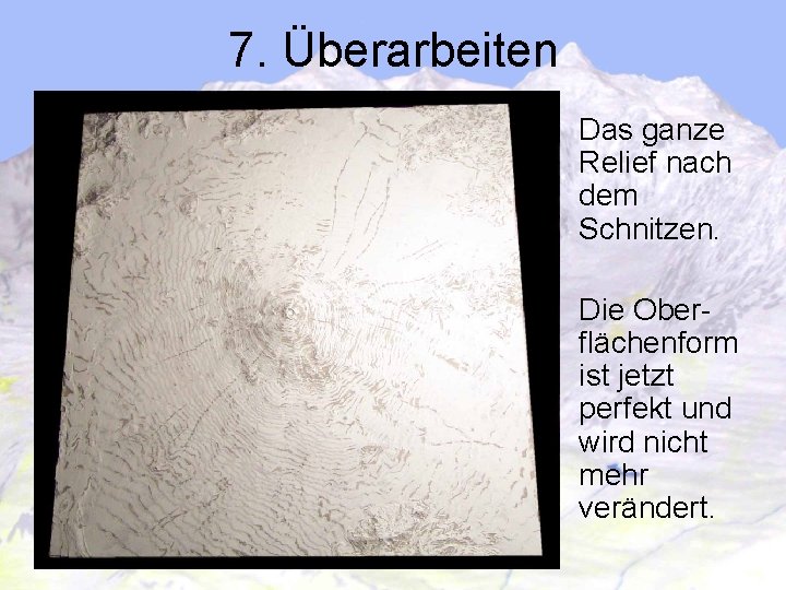 7. Überarbeiten Das ganze Relief nach dem Schnitzen. Die Oberflächenform ist jetzt perfekt und