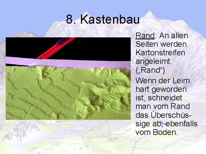 8. Kastenbau Rand: An allen Seiten werden Kartonstreifen angeleimt. („Rand“) Wenn der Leim hart