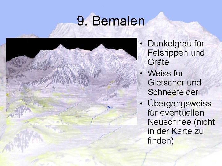 9. Bemalen • Dunkelgrau für Felsrippen und Gräte • Weiss für Gletscher und Schneefelder