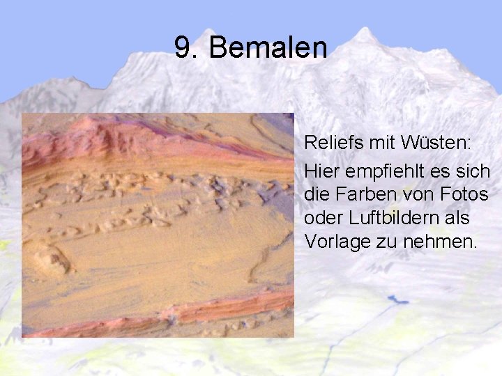 9. Bemalen Reliefs mit Wüsten: Hier empfiehlt es sich die Farben von Fotos oder