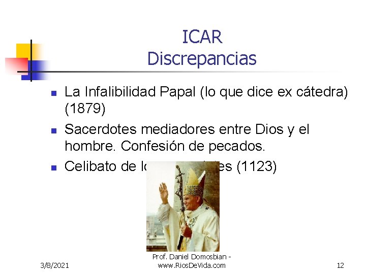 ICAR Discrepancias n n n La Infalibilidad Papal (lo que dice ex cátedra) (1879)