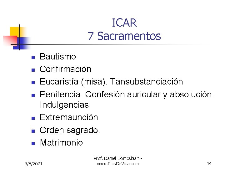 ICAR 7 Sacramentos n n n n Bautismo Confirmación Eucaristía (misa). Tansubstanciación Penitencia. Confesión