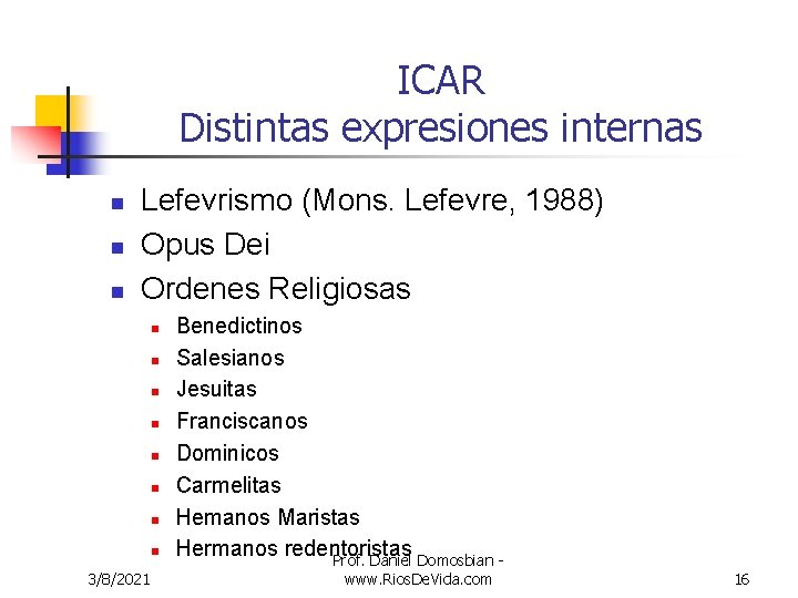 ICAR Distintas expresiones internas n n n Lefevrismo (Mons. Lefevre, 1988) Opus Dei Ordenes