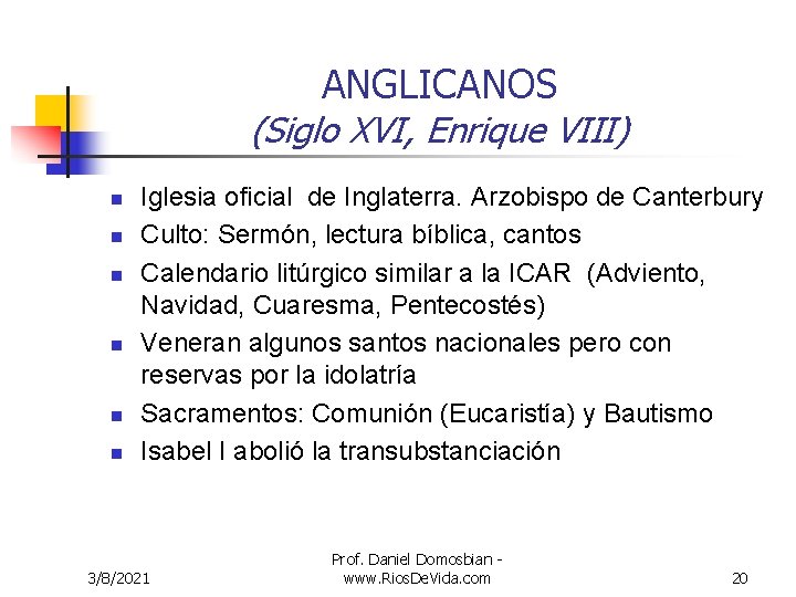 ANGLICANOS (Siglo XVI, Enrique VIII) n n n Iglesia oficial de Inglaterra. Arzobispo de