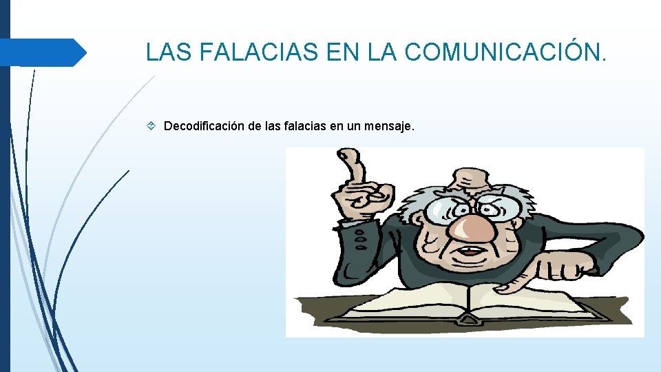 LAS FALACIAS EN LA COMUNICACIÓN. Decodificación de las falacias en un mensaje. 