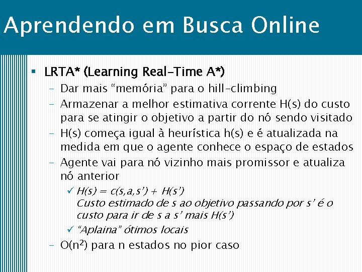 Aprendendo em Busca Online § LRTA* (Learning Real-Time A*) – Dar mais “memória” para