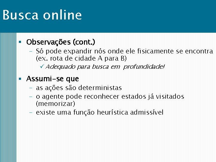 Busca online § Observações (cont. ) – Só pode expandir nós onde ele fisicamente