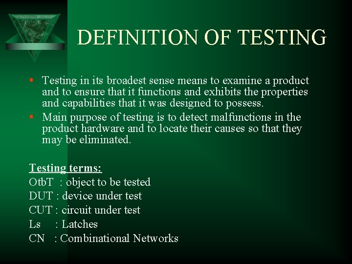 DEFINITION OF TESTING § Testing in its broadest sense means to examine a product