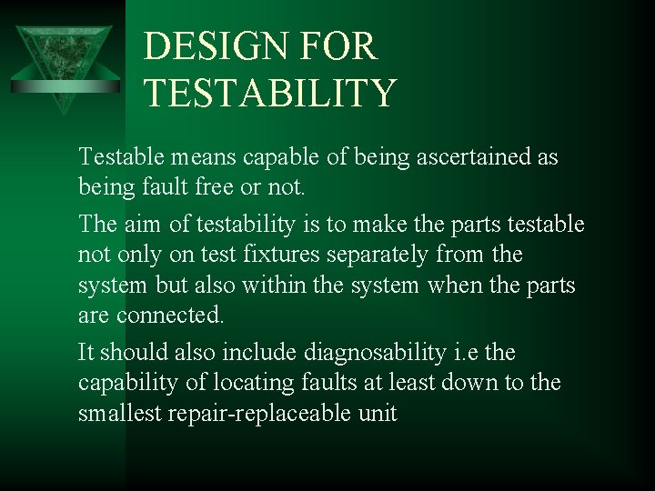 DESIGN FOR TESTABILITY Testable means capable of being ascertained as being fault free or