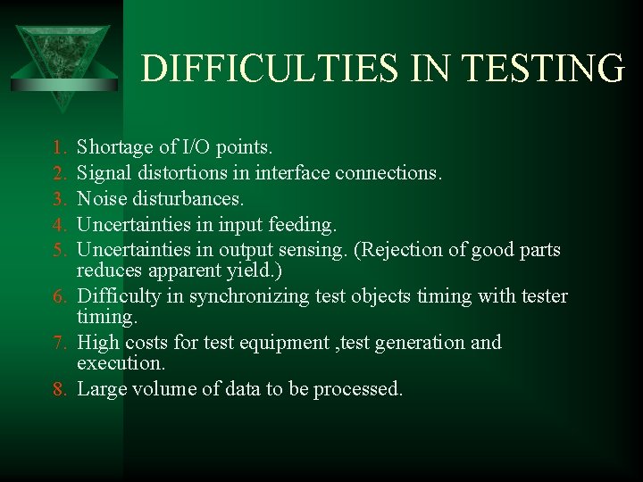 DIFFICULTIES IN TESTING Shortage of I/O points. Signal distortions in interface connections. Noise disturbances.