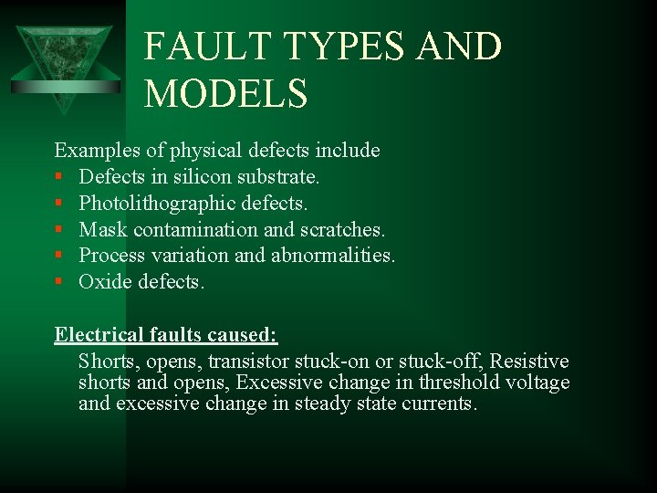 FAULT TYPES AND MODELS Examples of physical defects include § Defects in silicon substrate.