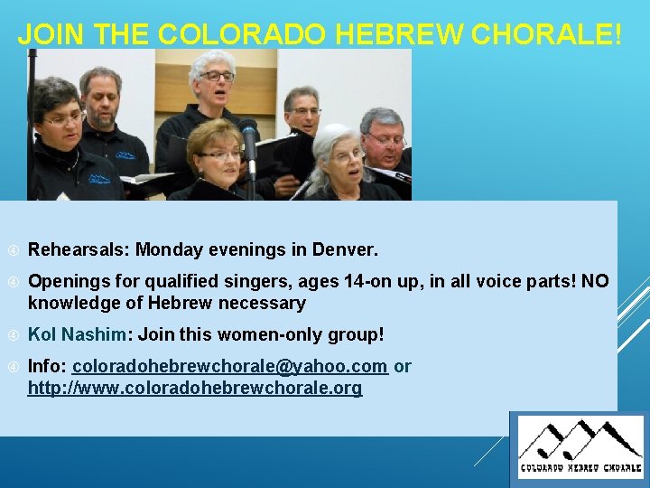 JOIN THE COLORADO HEBREW CHORALE! Rehearsals: Monday evenings in Denver. Openings for qualified singers,