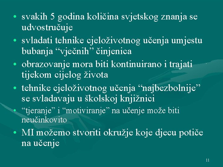  • svakih 5 godina količina svjetskog znanja se udvostručuje • svladati tehnike cjeloživotnog