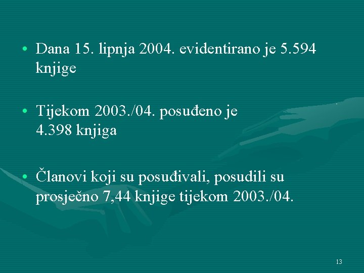  • Dana 15. lipnja 2004. evidentirano je 5. 594 knjige • Tijekom 2003.