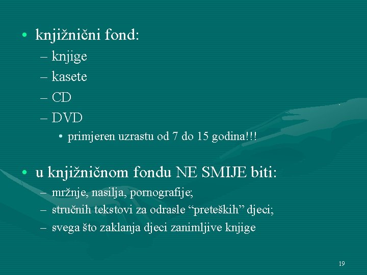  • knjižnični fond: – knjige – kasete – CD – DVD • primjeren