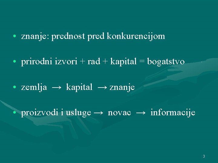  • znanje: prednost pred konkurencijom • prirodni izvori + rad + kapital =