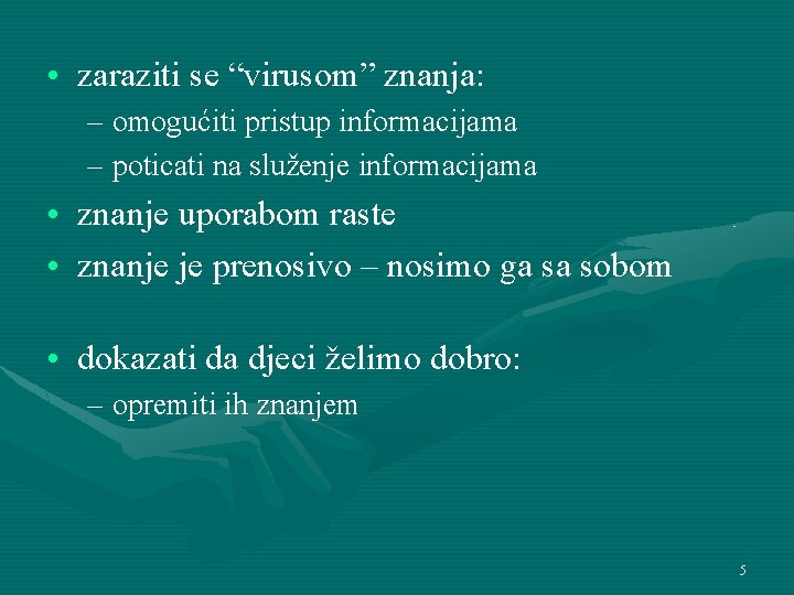  • zaraziti se “virusom” znanja: – omogućiti pristup informacijama – poticati na služenje