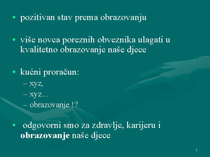  • pozitivan stav prema obrazovanju • više novca poreznih obveznika ulagati u kvalitetno