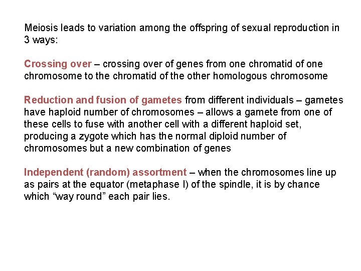Meiosis leads to variation among the offspring of sexual reproduction in 3 ways: Crossing