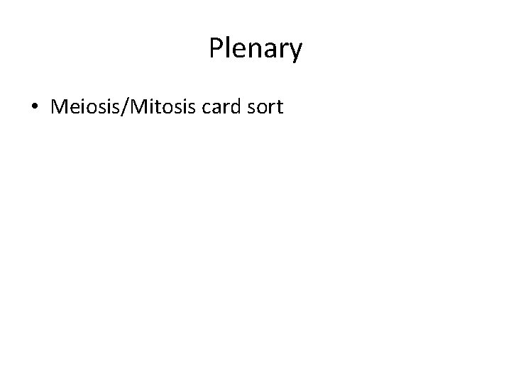 Plenary • Meiosis/Mitosis card sort 