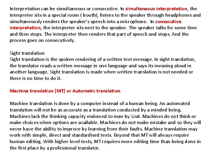 Interpretation can be simultaneous or consecutive. In simultaneous interpretation, the interpreter sits in a