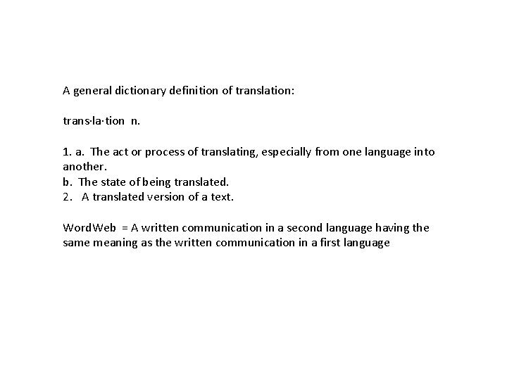 A general dictionary definition of translation: trans·la·tion n. 1. a. The act or process