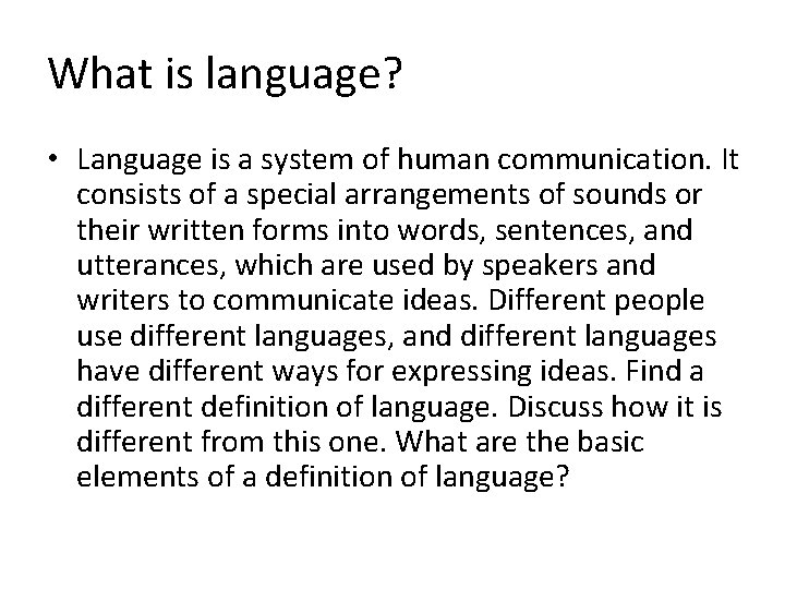 What is language? • Language is a system of human communication. It consists of