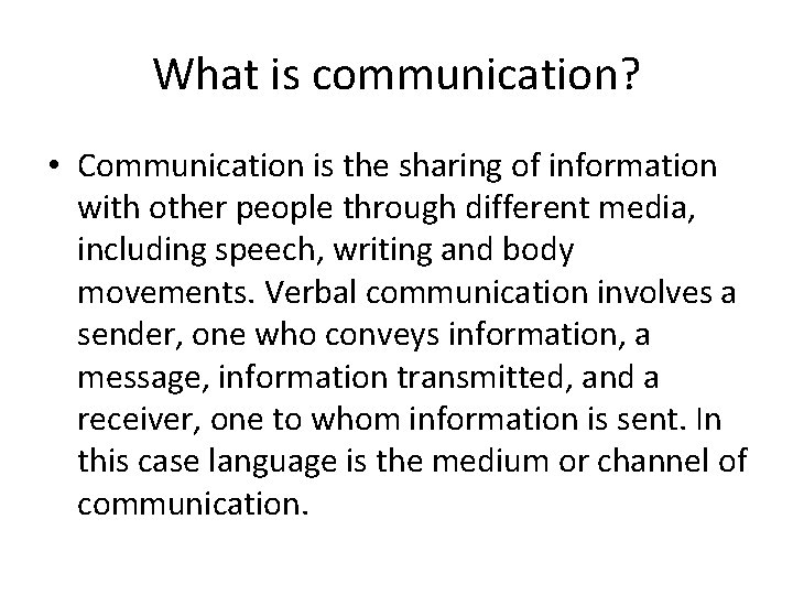 What is communication? • Communication is the sharing of information with other people through
