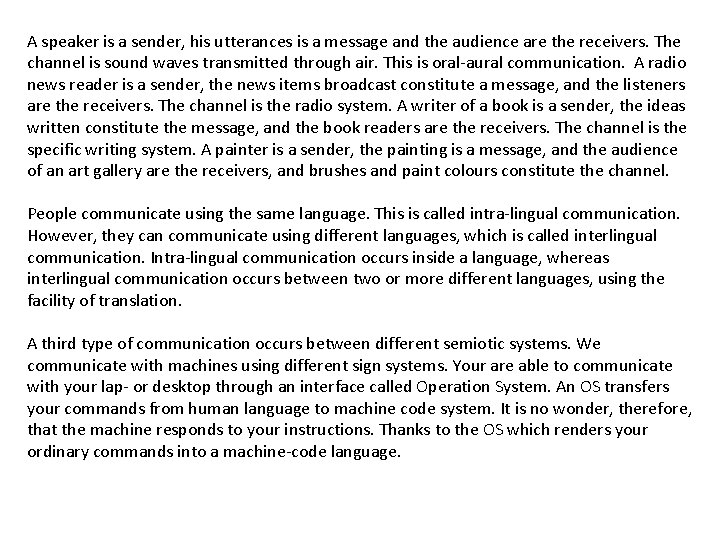A speaker is a sender, his utterances is a message and the audience are