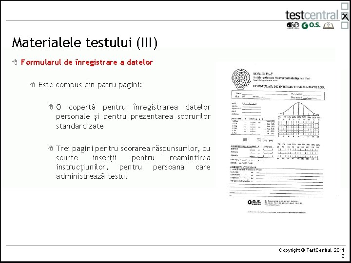 Materialele testului (III) 8 Formularul de înregistrare a datelor 8 Este compus din patru