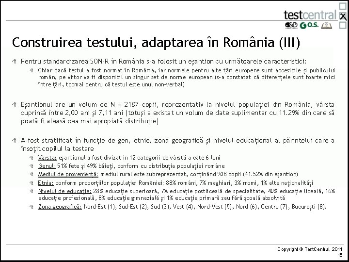 Construirea testului, adaptarea în România (III) 8 Pentru standardizarea SON-R în România s-a folosit