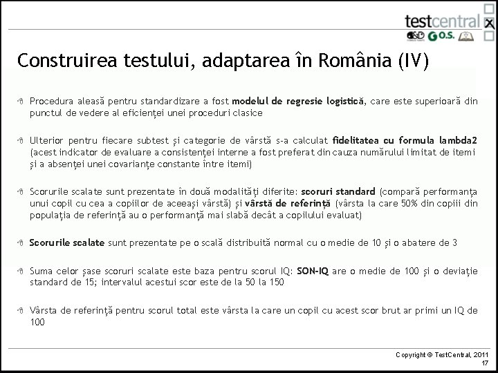 Construirea testului, adaptarea în România (IV) 8 Procedura aleasă pentru standardizare a fost modelul