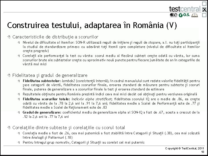 Construirea testului, adaptarea în România (V) 8 Caracteristicile de distribuție a scorurilor 8 8