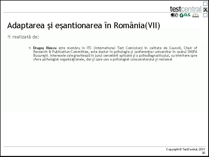 Adaptarea și eșantionarea în România(VII) 8 realizată de: 8 Dragoș Iliescu este membru in