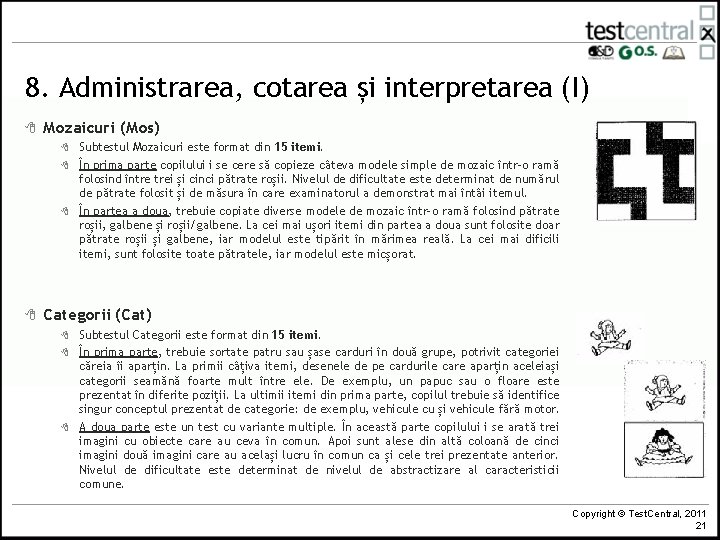 8. Administrarea, cotarea și interpretarea (I) 8 Mozaicuri (Mos) 8 8 Subtestul Mozaicuri este