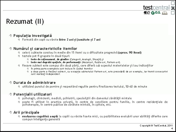Rezumat (II) 8 Populația investigată 8 8 Formată din copii cu vârste între 2