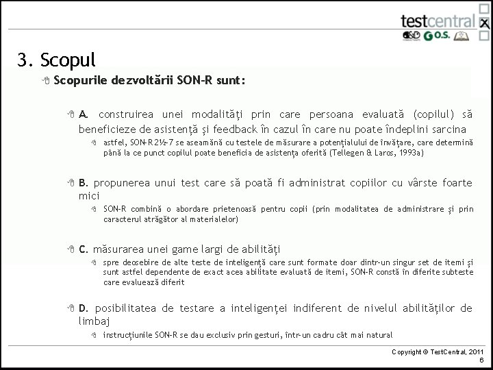3. Scopul 8 Scopurile dezvoltării SON-R sunt: 8 A. construirea unei modalități prin care
