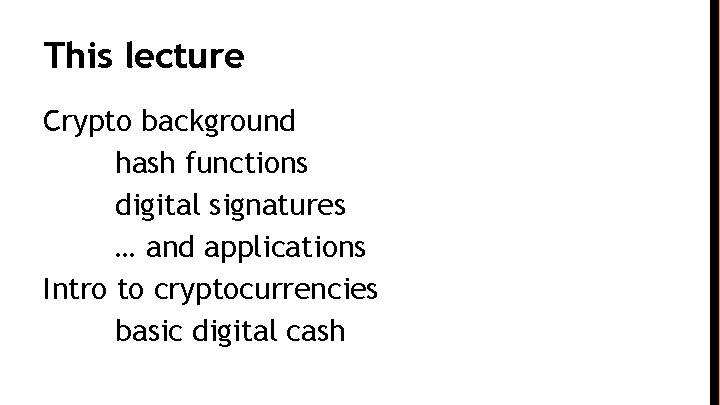 This lecture Crypto background hash functions digital signatures … and applications Intro to cryptocurrencies