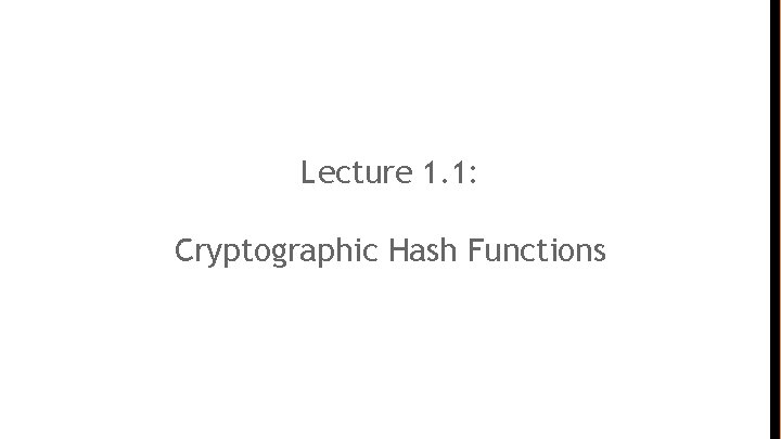 Lecture 1. 1: Cryptographic Hash Functions 