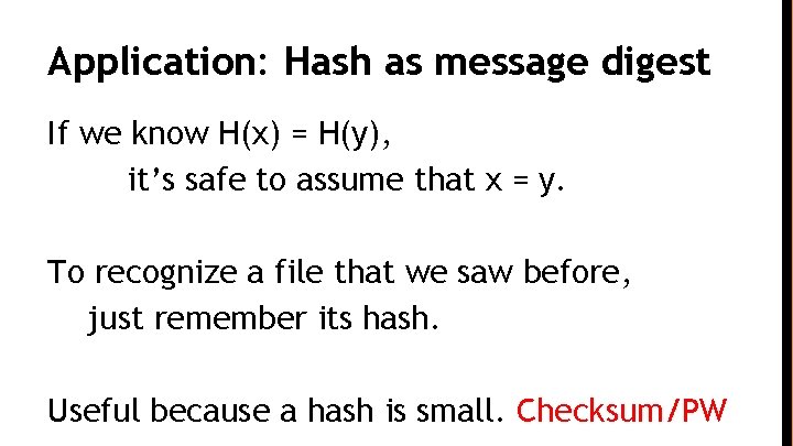 Application: Hash as message digest If we know H(x) = H(y), it’s safe to