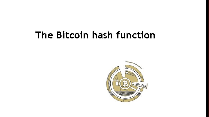 The Bitcoin hash function 