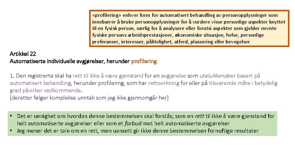  «profilering» enhver form for automatisert behandling av personopplysninger som innebærer å bruke personopplysninger