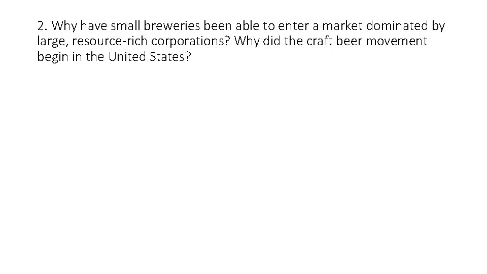 2. Why have small breweries been able to enter a market dominated by large,