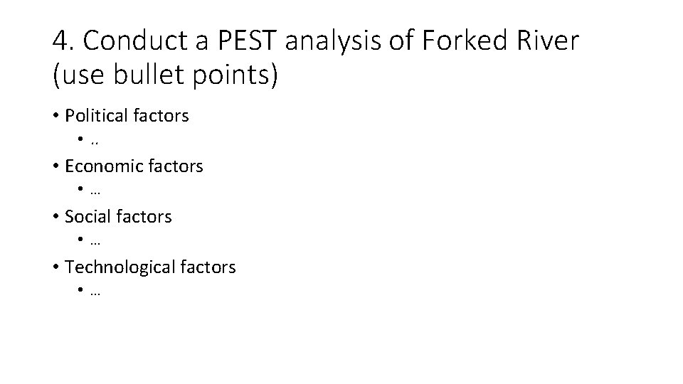 4. Conduct a PEST analysis of Forked River (use bullet points) • Political factors
