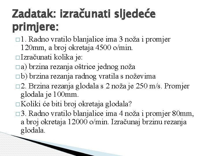 Zadatak: izračunati sljedeće primjere: � 1. Radno vratilo blanjalice ima 3 noža i promjer