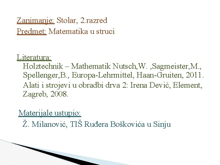 Zanimanje: Stolar, 2. razred Predmet: Matematika u struci Literatura: Holztechnik – Mathematik Nutsch, W.