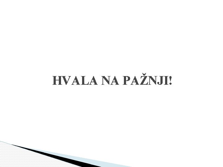 HVALA NA PAŽNJI! 