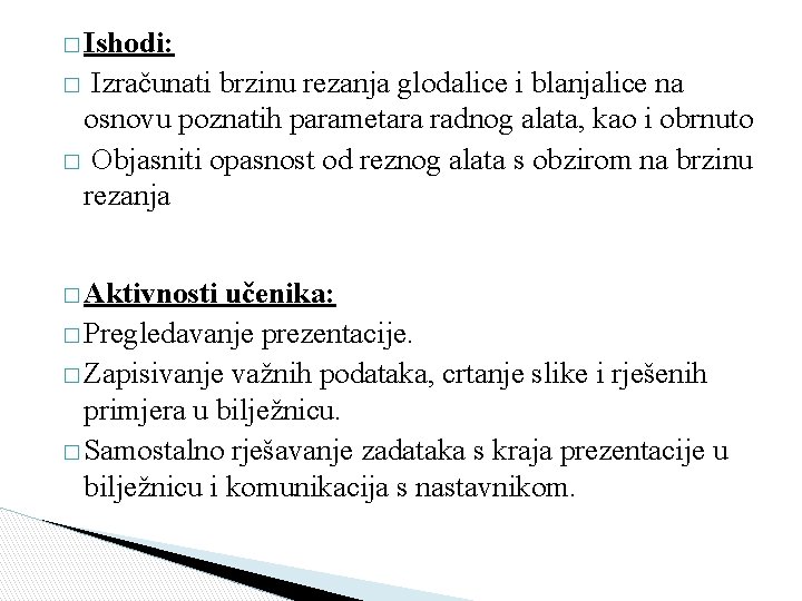 � Ishodi: Izračunati brzinu rezanja glodalice i blanjalice na osnovu poznatih parametara radnog alata,