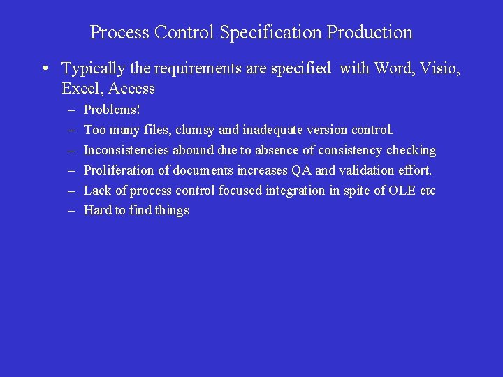 Process Control Specification Production • Typically the requirements are specified with Word, Visio, Excel,
