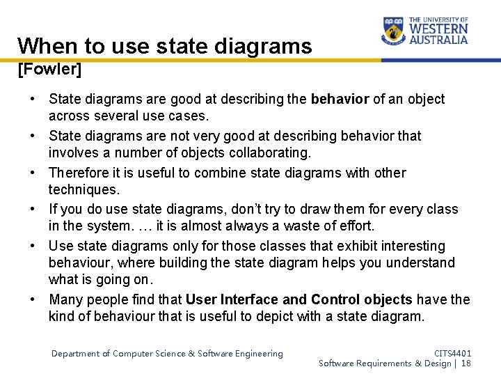 When to use state diagrams [Fowler] • State diagrams are good at describing the